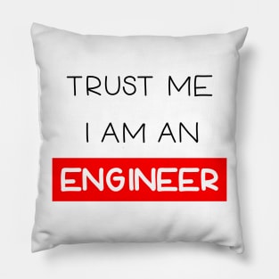 Trust me , I am an engineer Pillow