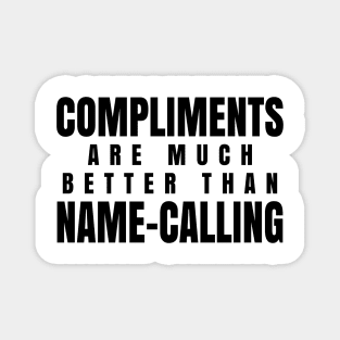 Compliments Are Much Better Than Name-Calling Magnet