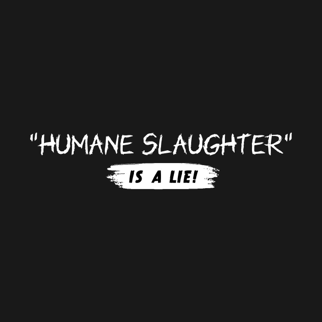 Humane Slaughter is a Lie by Vegan Screams