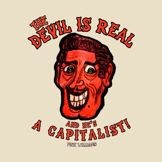 The Devil Is Real, And He's A Capitalist! by Pink's Mercantile  