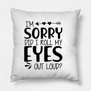 I'm sorry did I roll my eyes out loud ? Pillow