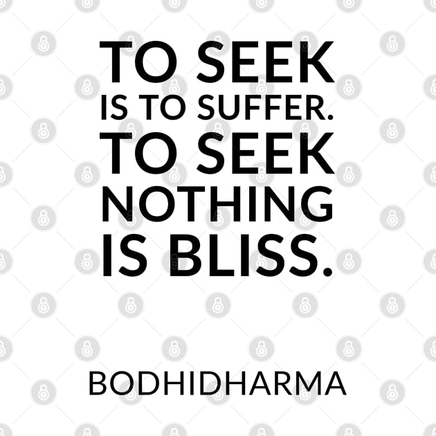 To seek is to suffer. To seek nothing is bliss. by InspireMe