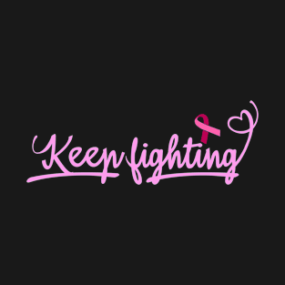 Breast Cancer Awareness Gift Support Keep Fighting Design T-Shirt