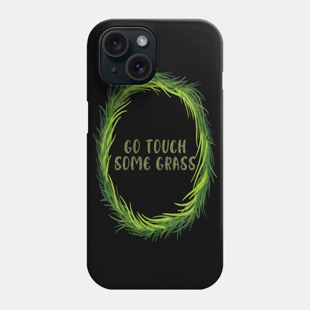 Go Touch Some Grass Phone Case by 1AlmightySprout