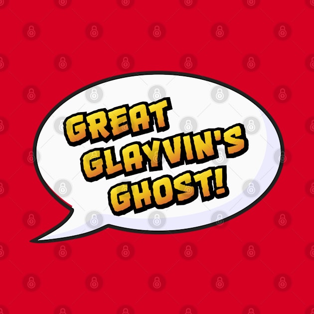 GREAT GLAYVIN'S GHOST by Padzilla Designs