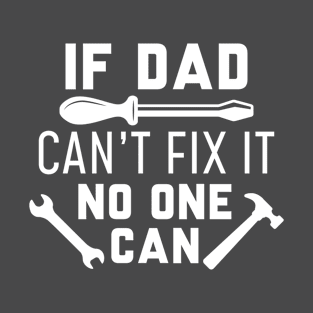 If Dad Can’t Fix It No One Can T-Shirt