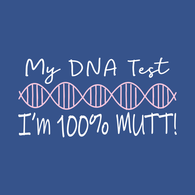 My DNA Test Says I'm 100% Mutt! by AncestorStuff