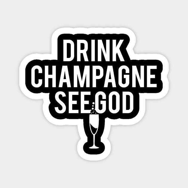 Clever Gift Drink Champagne See God Magnet by StacysCellar