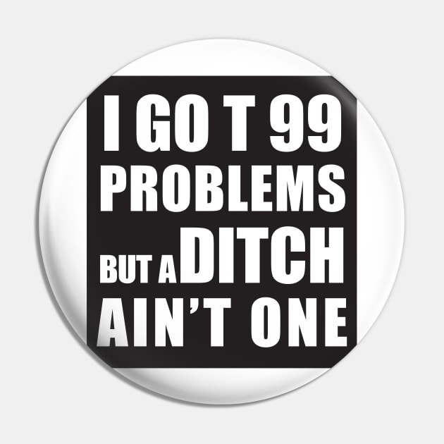 I GOT 99 PROBLEMS BUT A DITCH AIN'T ONE Pin by Estudio3e
