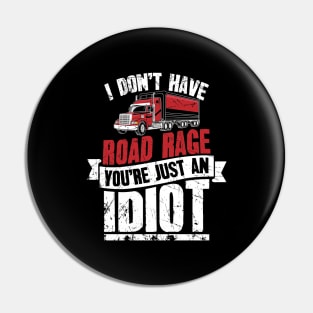 I Don't Have Road Rage You're Just an Idiot Trucker Pin
