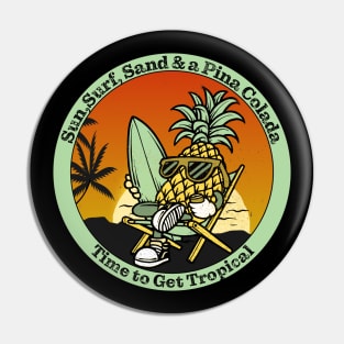 Sun, Surf,Sand & Pina Colada, Time to get Tropical Surfing Pin