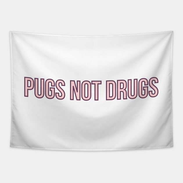 Pugs Not Drugs Tapestry by BloomingDiaries