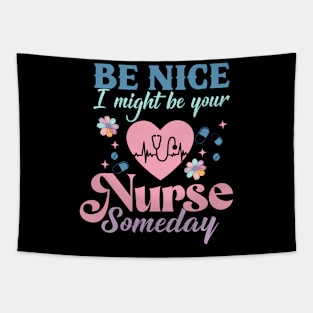Be Nice I Might Be Your Nurse Someday Future Nursing Nurse Tapestry
