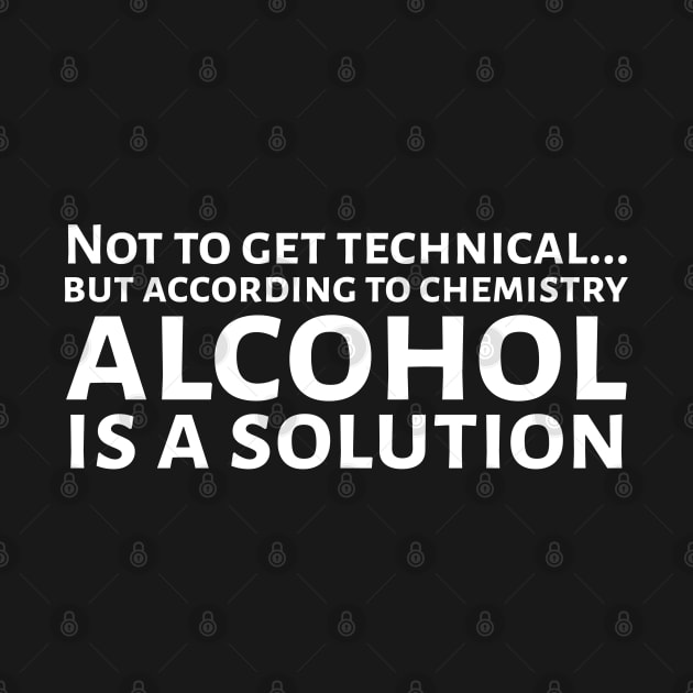 According To Chemistry Alcohol Is A Solution by Styr Designs