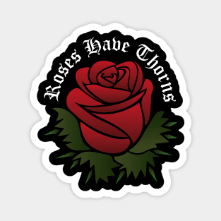 Roses Have Thorns Magnet