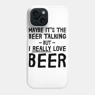 Maybe it’s the beer talking Phone Case