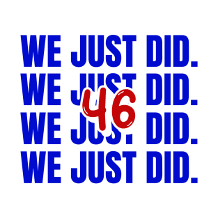 we just did 46 T-Shirt