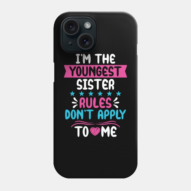 I am The Youngest Sister Rules Don't Apply To Me Phone Case by badrianovic