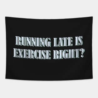 Running late is exercise right? 2 Tapestry