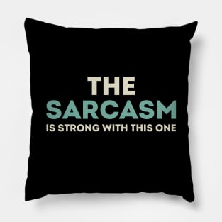 The sarcasm is strong with this one Pillow