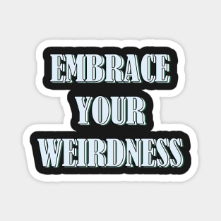 Embrace your weirdness Magnet