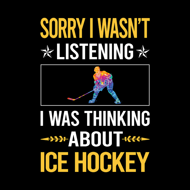 Sorry I Was Not Listening Ice Hockey by Happy Life