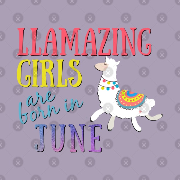 Llama Llamazing Girls Are Born in June Birthday Design by IslandGirl Co.