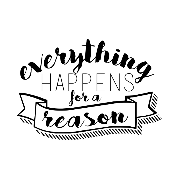 Everything Happens for a Reason by emilystp23