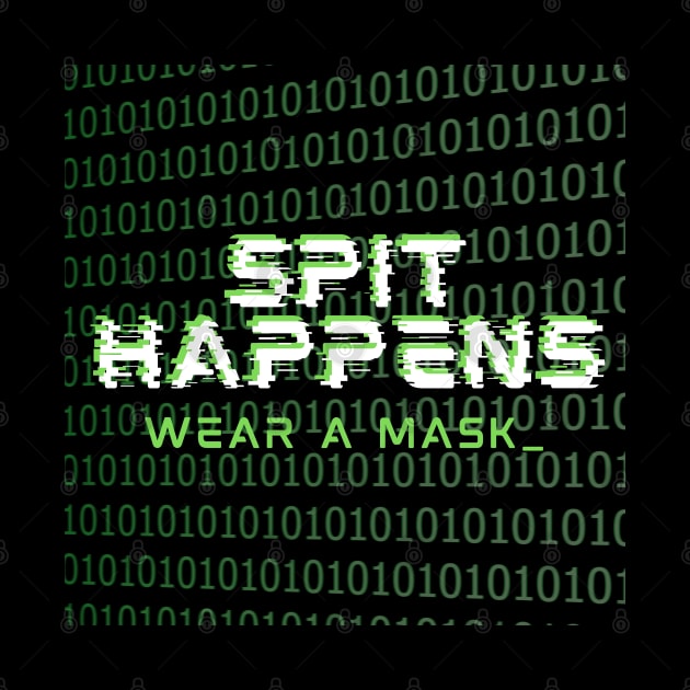 Spit Happens Wear A Mask by TJWDraws