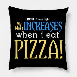 EINSTEIN was right.... My mass increases when i eat pizza Pillow