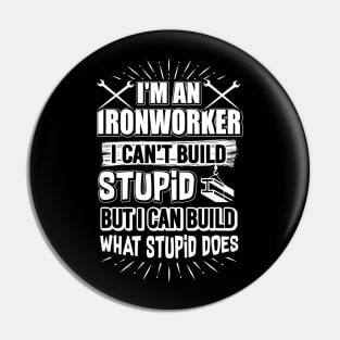 I'm An Ironworker I Can't Build Stupid But I Cant Build What Pin