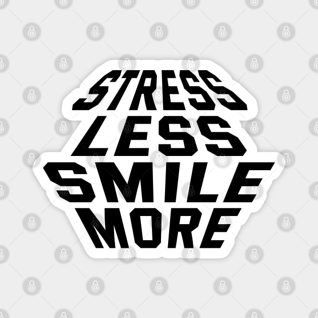 Stress Less Smile More Magnet by Texevod