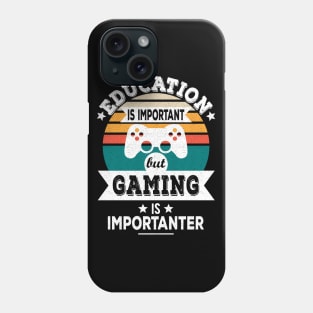 Education Is Important But Gaming Is Importanter - Funny Gamer Design Phone Case