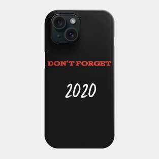 Don't Forget 2020 Phone Case