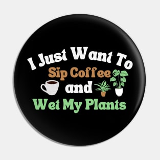 I Just Want To Sip Coffee And Wet My Plants Pin