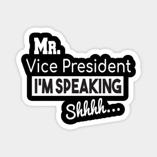 Mr. Vice President I'm SPEAKING, VP Debate, Funny Quote Magnet