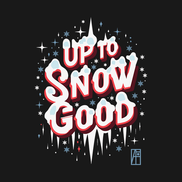 Up to Snow Good -Winnter inscription - Funny Christmas - Happy Holidays - Xmas by ArtProjectShop