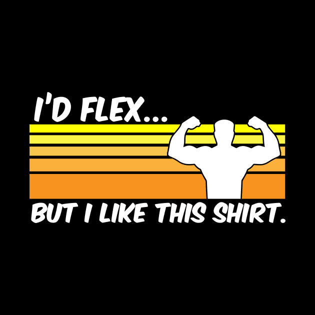 I'd Flex But I Like This Shirt - Gym Fitness Workout by fromherotozero