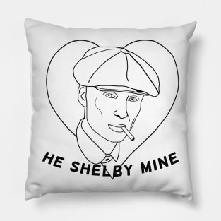 Peaky Blinders - He Shelby Mine Pillow