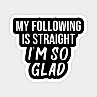 My following is straight I'm so glad Magnet