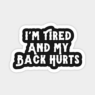 I'm Tired And My Back Hurts Magnet