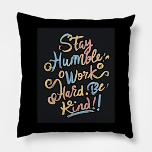 Stay Humble, Work Hard, Be Kind Pillow