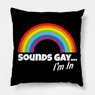 Sounds Gay... I'm In Pillow