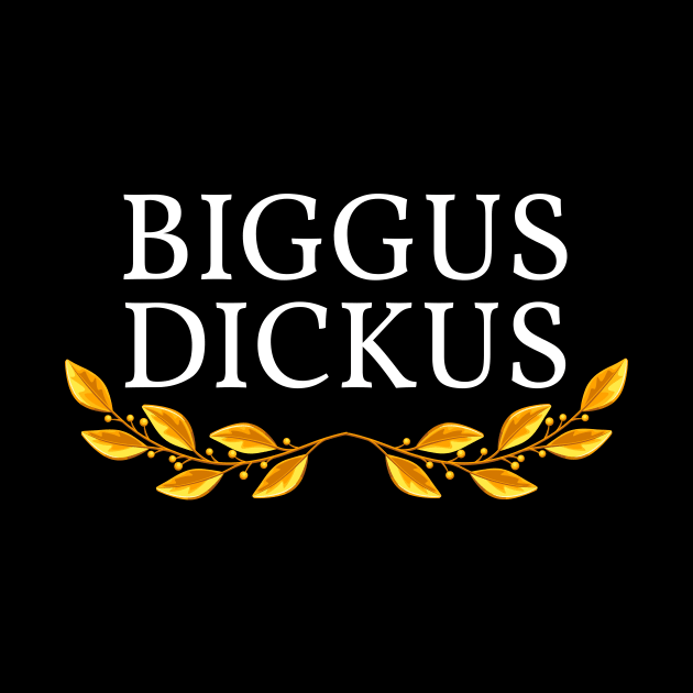 Biggus Dickus by FunnyStylesShop