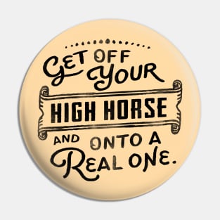 Get Off Your High Horse And Onto A Real One! Cute Typography Art Pin