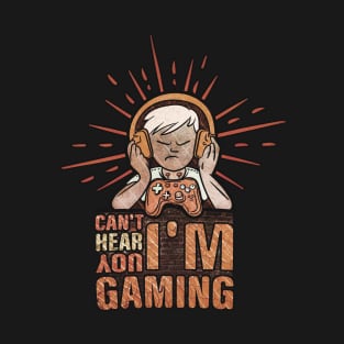 Can't Hear You, I'm Gaming T-Shirt
