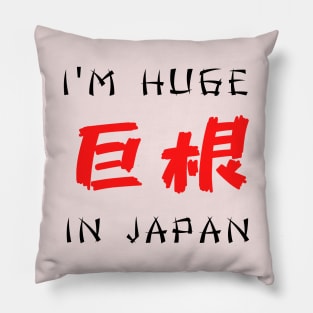 I am huge in Japan Funny Design Pillow