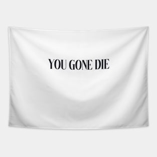 you gone die Tapestry