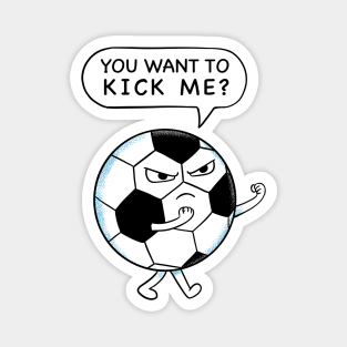 Soccer you want to kick me Magnet