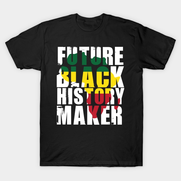 Future Black History Maker - Black Activism - T-Shirt